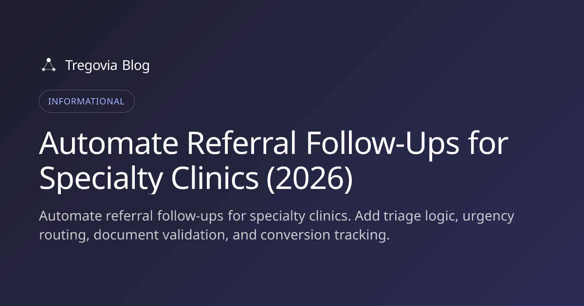 Automate Referral Follow-Ups for Specialty Clinics (2026)