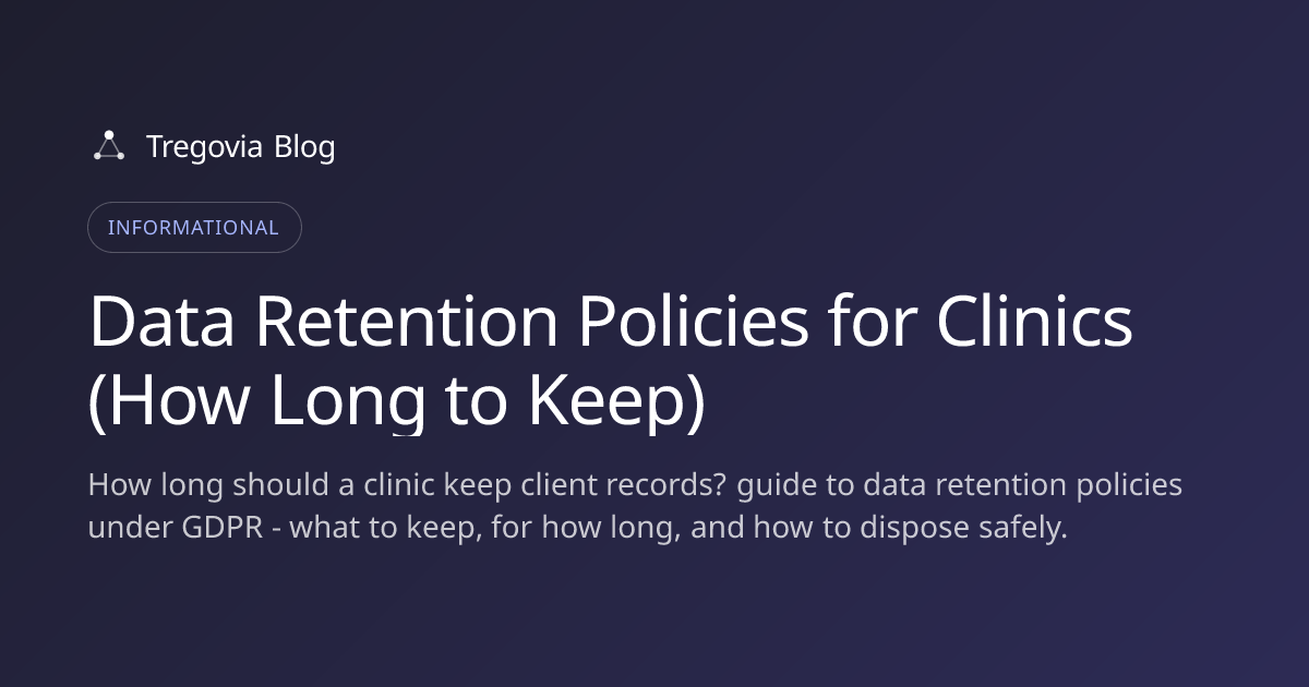 Data Retention Policies for Clinics (How Long to Keep)
