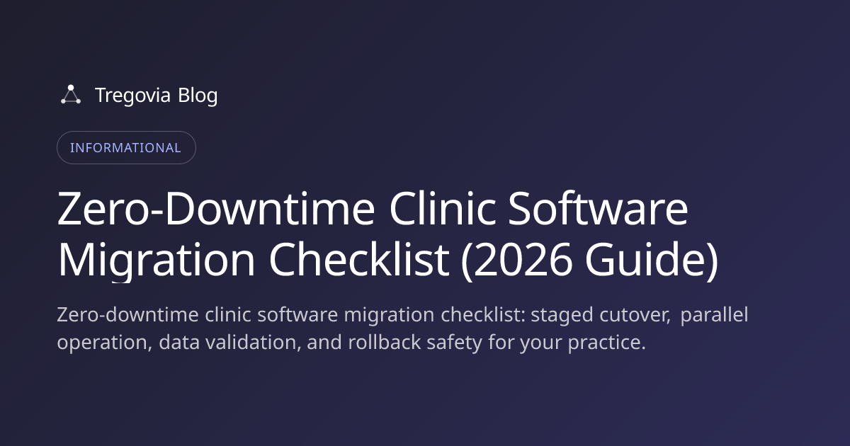 Zero-Downtime Clinic Software Migration Checklist (2026 Guide)